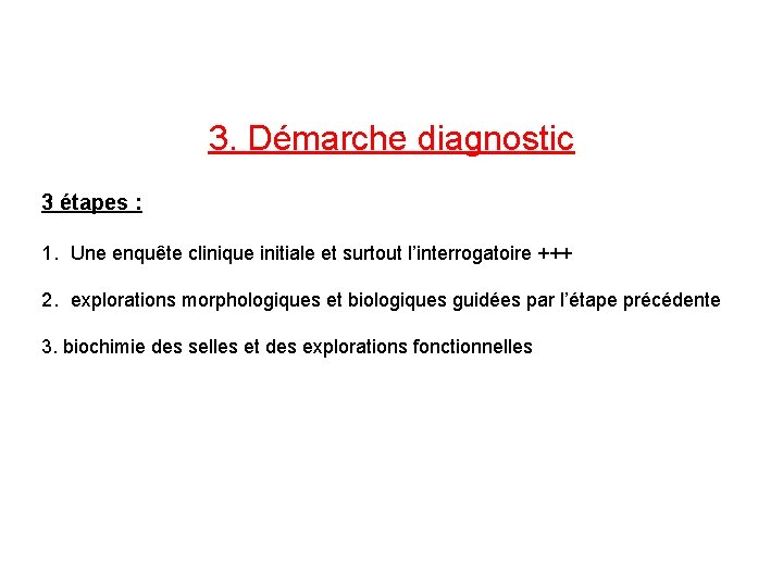 3. Démarche diagnostic 3 étapes : 1. Une enquête clinique initiale et surtout l’interrogatoire