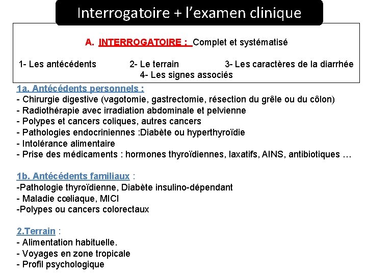 Interrogatoire + l’examen clinique A. INTERROGATOIRE : Complet et systématisé 1 - Les antécédents Interrogatoire + l’examen clinique A. INTERROGATOIRE : Complet et systématisé 1 - Les antécédents