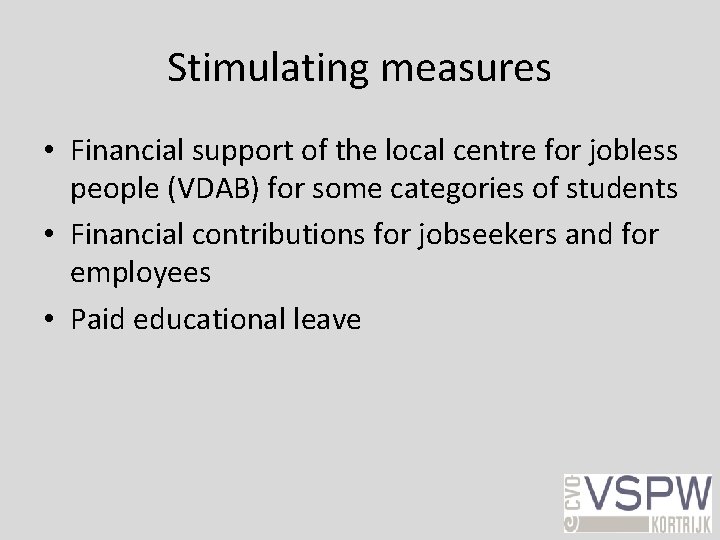 Stimulating measures • Financial support of the local centre for jobless people (VDAB) for