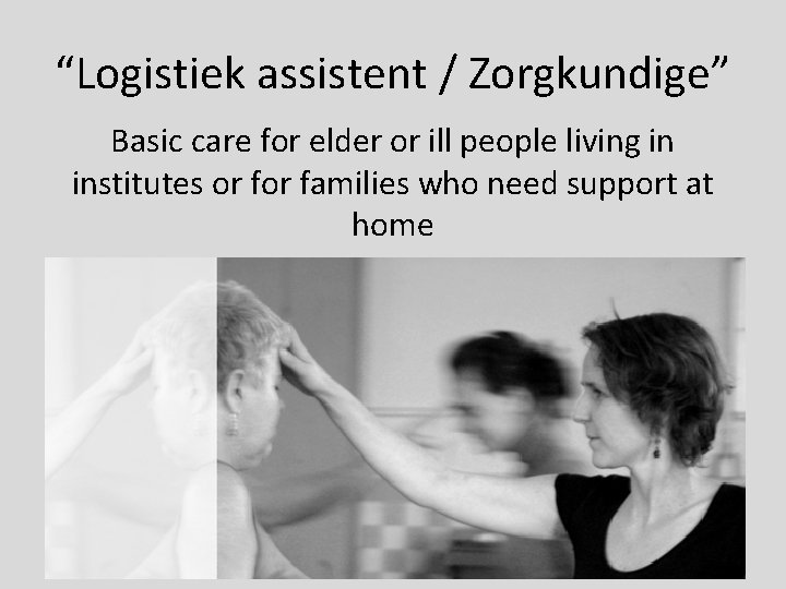 “Logistiek assistent / Zorgkundige” Basic care for elder or ill people living in institutes