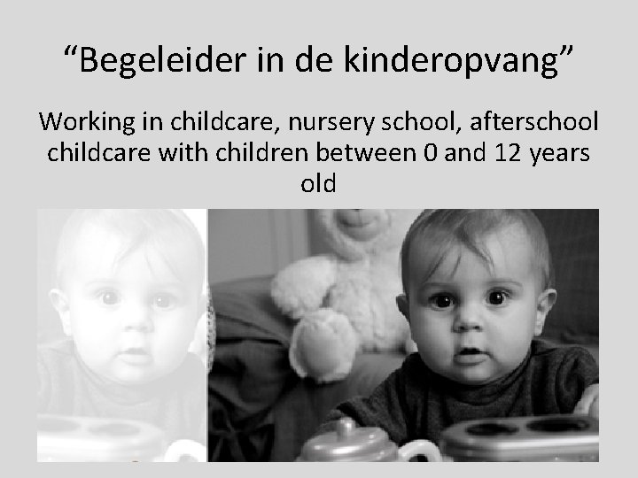 “Begeleider in de kinderopvang” Working in childcare, nursery school, afterschool childcare with children between