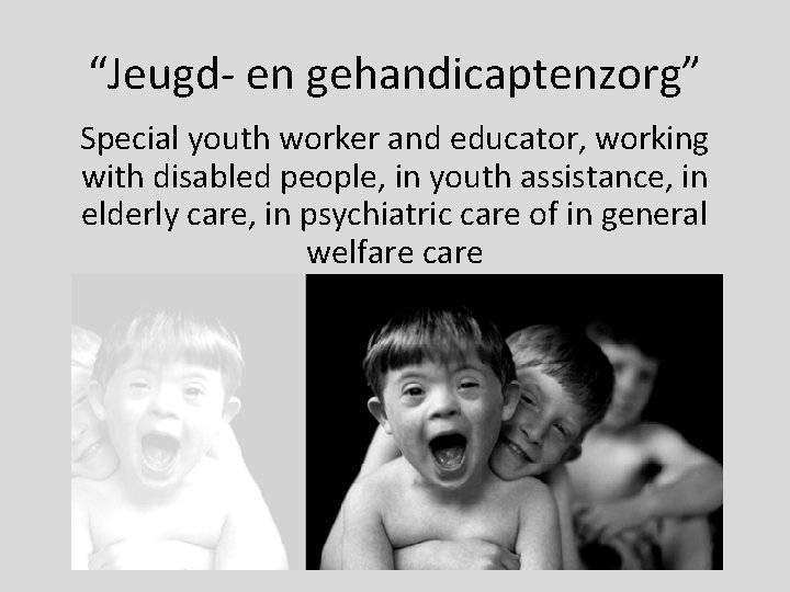 “Jeugd- en gehandicaptenzorg” Special youth worker and educator, working with disabled people, in youth