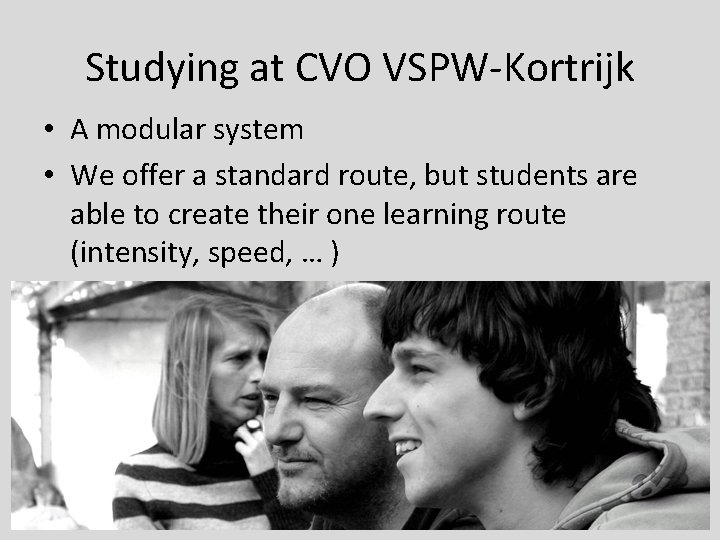 Studying at CVO VSPW-Kortrijk • A modular system • We offer a standard route,