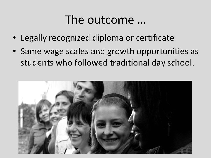 The outcome … • Legally recognized diploma or certificate • Same wage scales and