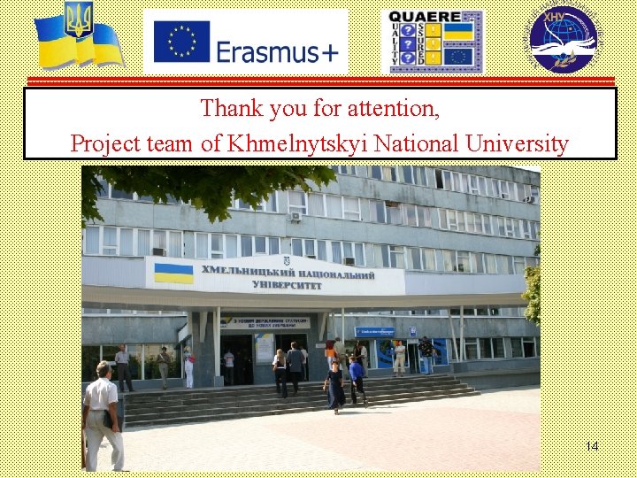 Thank you for attention, Project team of Khmelnytskyi National University 14 