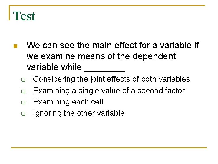 Test We can see the main effect for a variable if we examine means