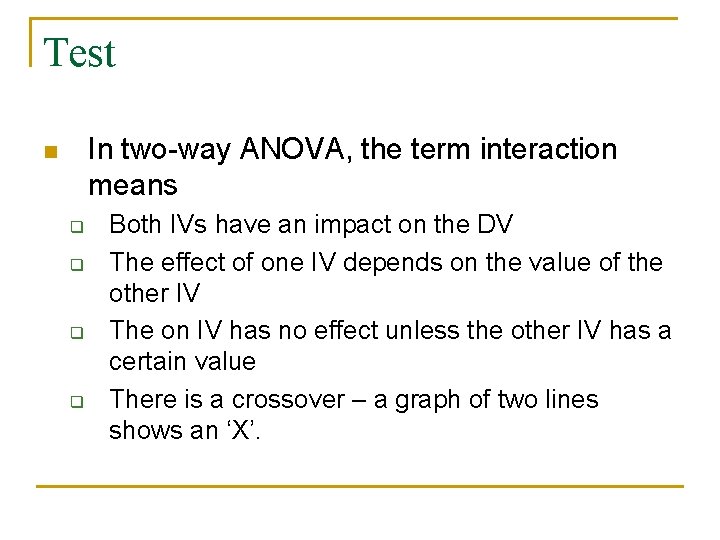 Test In two-way ANOVA, the term interaction means n q q Both IVs have