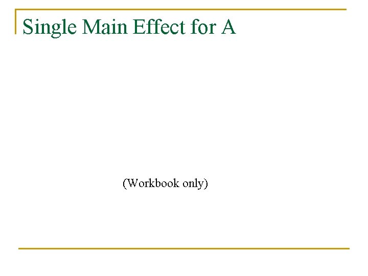 Single Main Effect for A (Workbook only) 