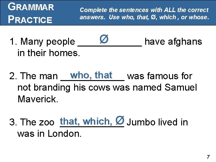 GRAMMAR PRACTICE Complete the sentences with ALL the correct answers. Use who, that, Ø,