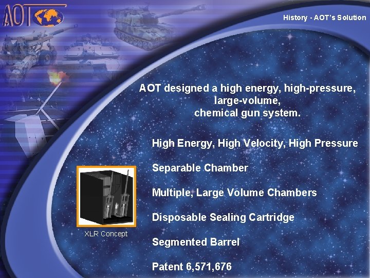 History - AOT’s Solution AOT designed a high energy, high-pressure, large-volume, chemical gun system.