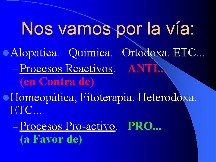 Nos vamos por la vía: l Alopática. Química. Ortodoxa. ETC. . . – Procesos