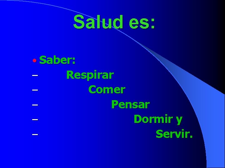 Salud es: • Saber: – Respirar – Comer – Pensar – Dormir y –