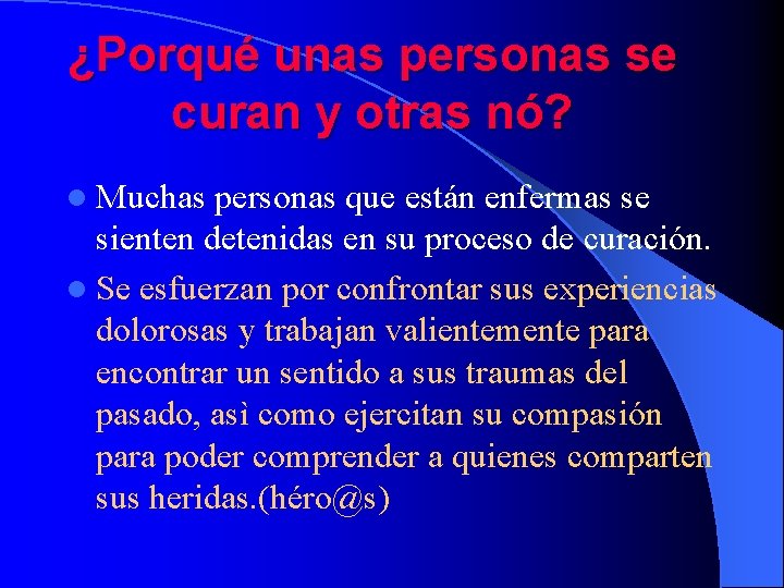 ¿Porqué unas personas se curan y otras nó? l Muchas personas que están enfermas