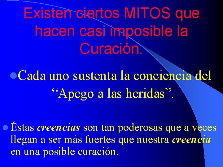 Existen ciertos MITOS que hacen casi imposible la Curación. l. Cada l Éstas uno