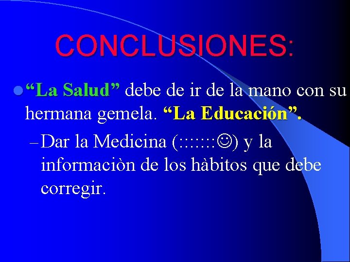 CONCLUSIONES: l “La Salud” debe de ir de la mano con su hermana gemela.