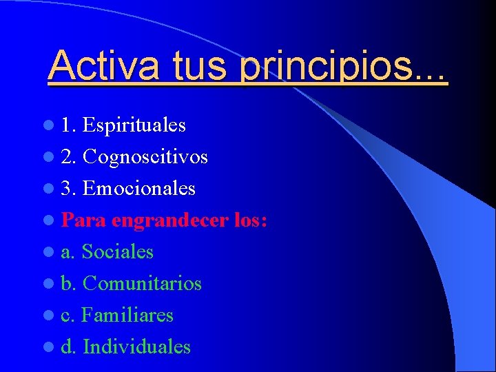 Activa tus principios. . . l 1. Espirituales l 2. Cognoscitivos l 3. Emocionales