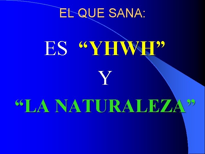 EL QUE SANA: ES “YHWH” Y “LA NATURALEZA” 