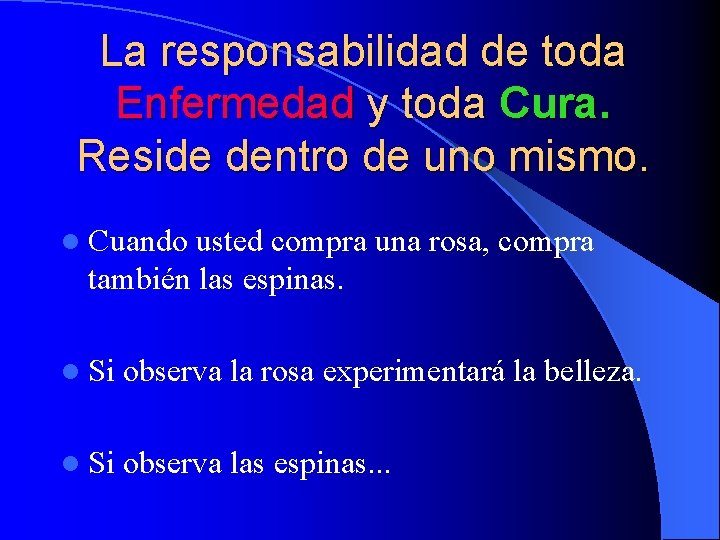 La responsabilidad de toda Enfermedad y toda Cura. Reside dentro de uno mismo. l