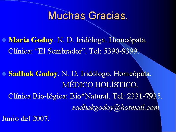 Muchas Gracias. l María Godoy N. D. Iridóloga. Homeópata. Clínica: “El Sembrador”. Tel: 5390