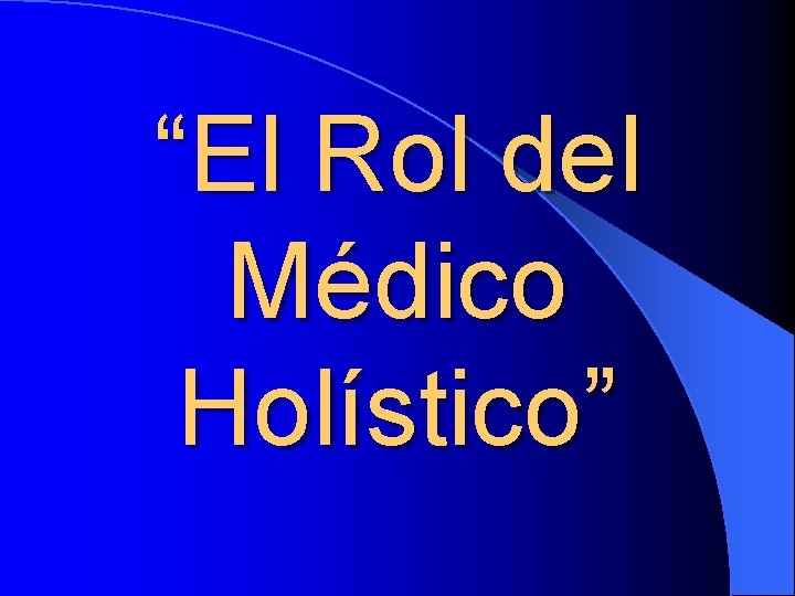 “El Rol del Médico Holístico” 