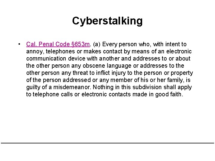 Cyberstalking • Cal. Penal Code § 653 m. (a) Every person who, with intent