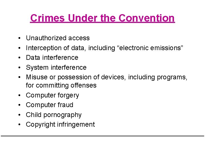 Crimes Under the Convention • • • Unauthorized access Interception of data, including “electronic