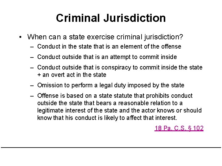 Criminal Jurisdiction • When can a state exercise criminal jurisdiction? – Conduct in the