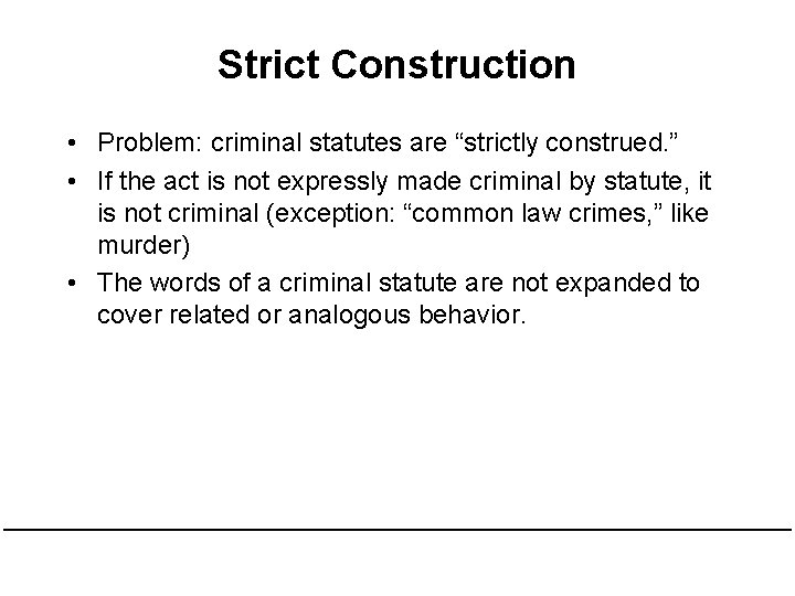 Strict Construction • Problem: criminal statutes are “strictly construed. ” • If the act