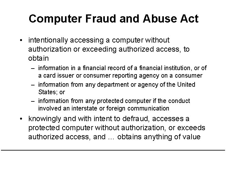 Computer Fraud and Abuse Act • intentionally accessing a computer without authorization or exceeding