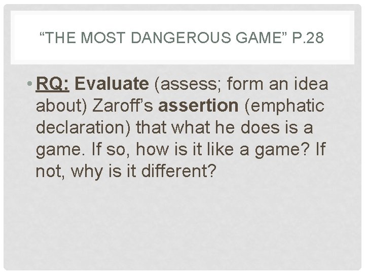 “THE MOST DANGEROUS GAME” P. 28 • RQ: Evaluate (assess; form an idea about)