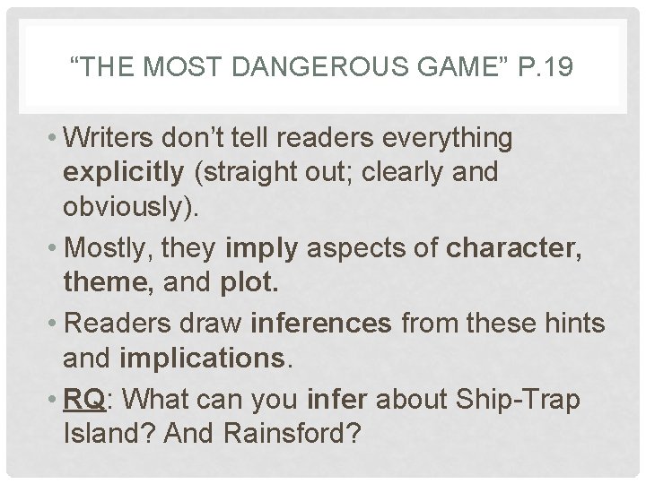 “THE MOST DANGEROUS GAME” P. 19 • Writers don’t tell readers everything explicitly (straight