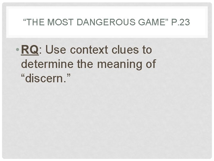 “THE MOST DANGEROUS GAME” P. 23 • RQ: Use context clues to determine the