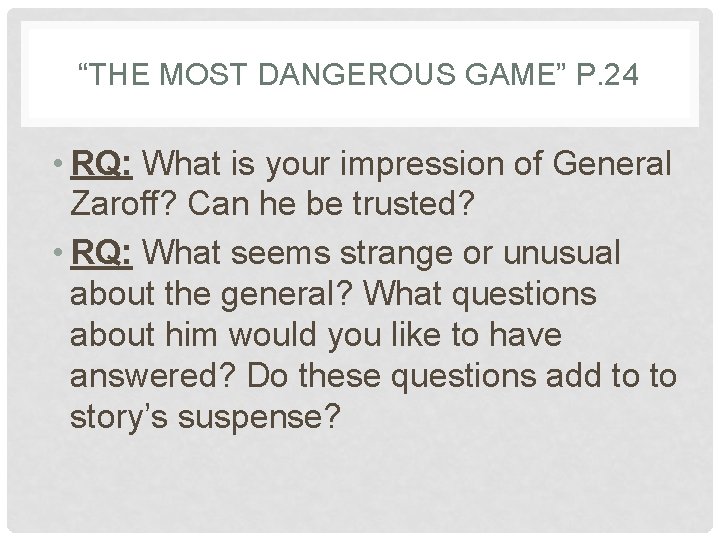 “THE MOST DANGEROUS GAME” P. 24 • RQ: What is your impression of General