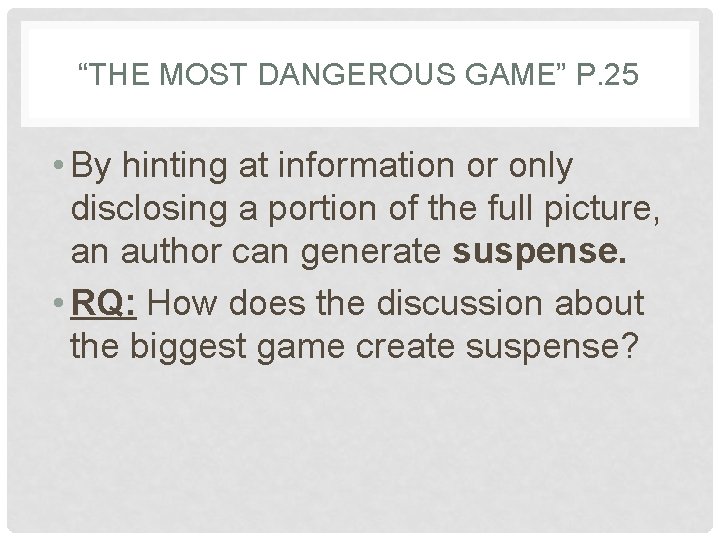 “THE MOST DANGEROUS GAME” P. 25 • By hinting at information or only disclosing