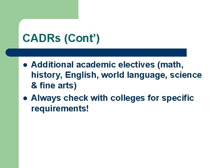 CADRs (Cont’) l l Additional academic electives (math, history, English, world language, science &