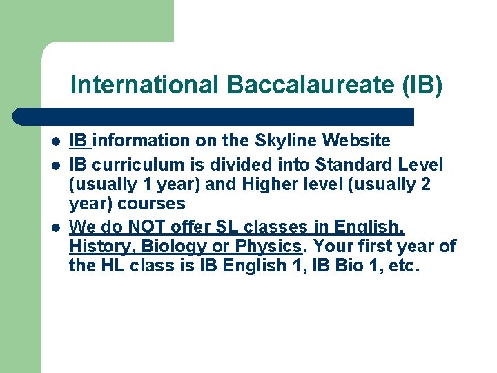 International Baccalaureate (IB) l l l IB information on the Skyline Website IB curriculum