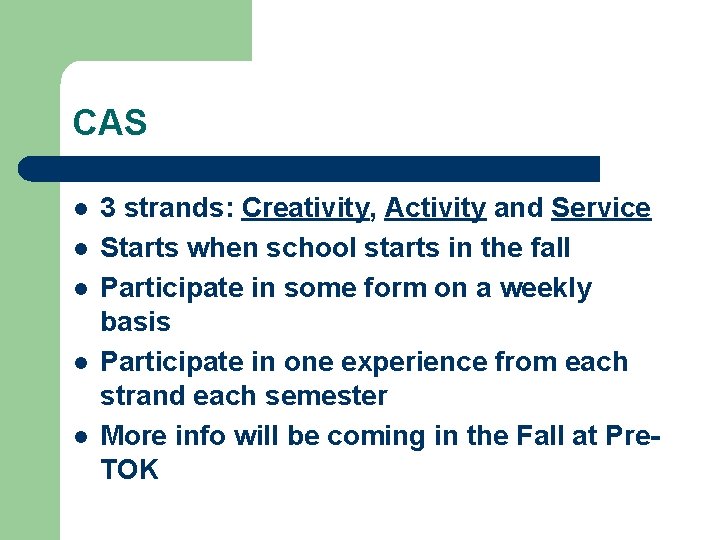 CAS l l l 3 strands: Creativity, Activity and Service Starts when school starts