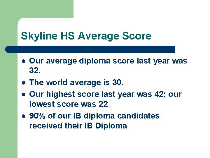 Skyline HS Average Score l l Our average diploma score last year was 32.