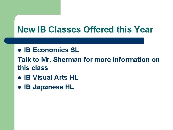 New IB Classes Offered this Year IB Economics SL Talk to Mr. Sherman for