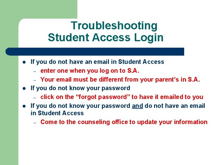 Troubleshooting Student Access Login l l l If you do not have an email