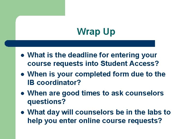 Wrap Up l l What is the deadline for entering your course requests into