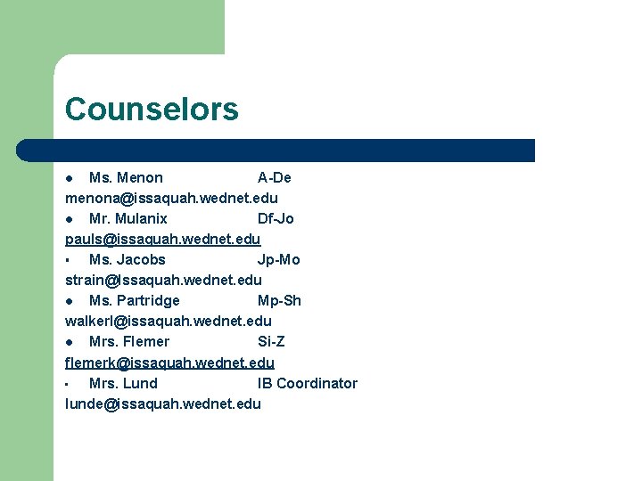 Counselors Ms. Menon A-De menona@issaquah. wednet. edu l Mr. Mulanix Df-Jo pauls@issaquah. wednet. edu