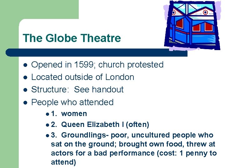 The Globe Theatre l l Opened in 1599; church protested Located outside of London