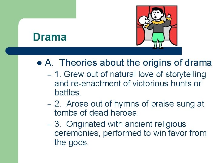 Drama l A. Theories about the origins of drama – – – 1. Grew