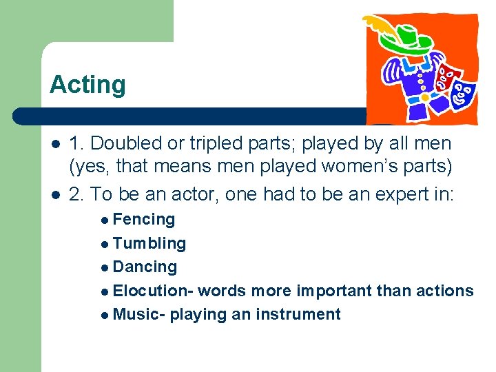 Acting l l 1. Doubled or tripled parts; played by all men (yes, that