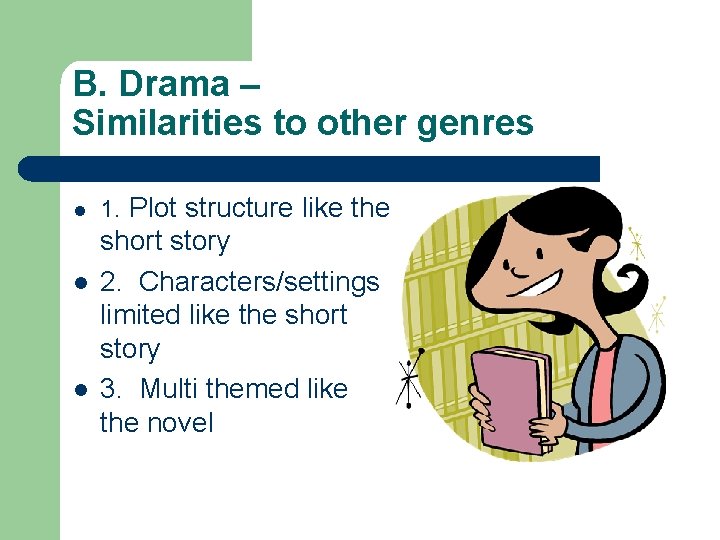 B. Drama – Similarities to other genres l l l 1. Plot structure like