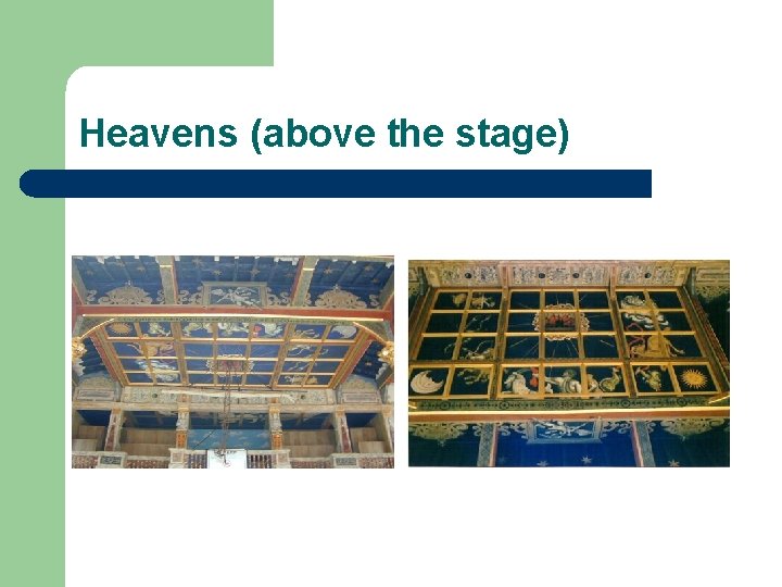 Heavens (above the stage) 