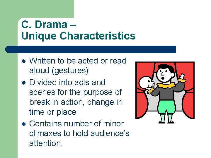 C. Drama – Unique Characteristics l l l Written to be acted or read