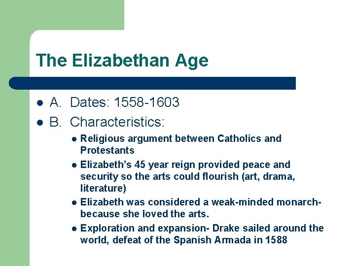 The Elizabethan Age l l A. Dates: 1558 -1603 B. Characteristics: l l Religious