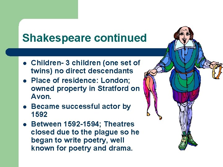 Shakespeare continued l l Children- 3 children (one set of twins) no direct descendants